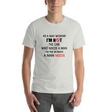 Load image into Gallery viewer, As a may woman, i'm not the one who needs a man Unisex T-Shirt