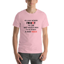 Load image into Gallery viewer, As a may woman, i'm not the one who needs a man Unisex T-Shirt