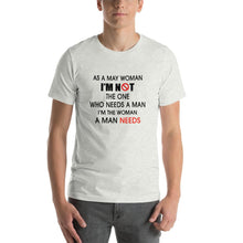 Load image into Gallery viewer, As a may woman, i'm not the one who needs a man Unisex T-Shirt