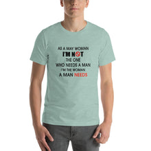 Load image into Gallery viewer, As a may woman, i'm not the one who needs a man Unisex T-Shirt