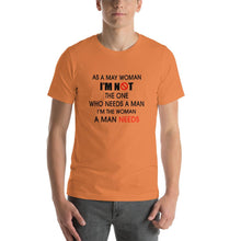 Load image into Gallery viewer, As a may woman, i'm not the one who needs a man Unisex T-Shirt
