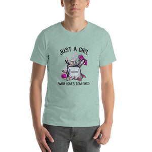 Just a girl who loves Tom Ford Unisex T-Shirt